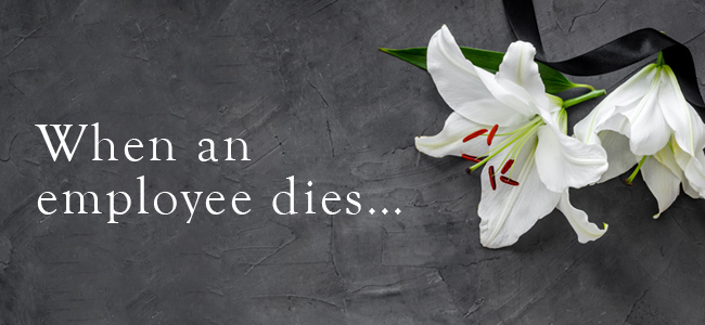 Seven Crucial Tax and Other Issues to Address When an Employee Dies